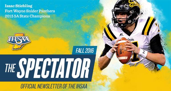 Header image of Isaac Stiebling of Fort Wayne Snider's Panthers during the 2015 IHSAA Class 5A football state championships, with text: The Spectator - Fall 2016 - Official Newsletter of the IHSAA