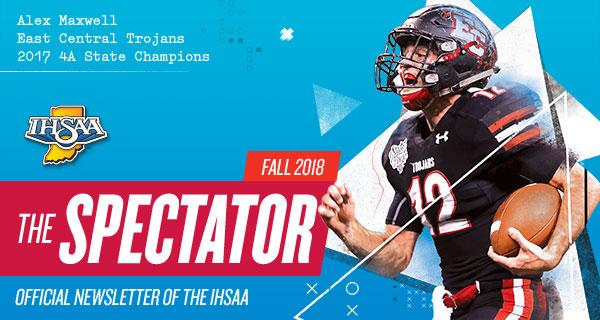 Header image of Alex Maxwell of East Central's Trojans during the 2017 IHSAA Class 4A football state championships, with text: The Spectator - Fall 2018 - Official Newsletter of the IHSAA.