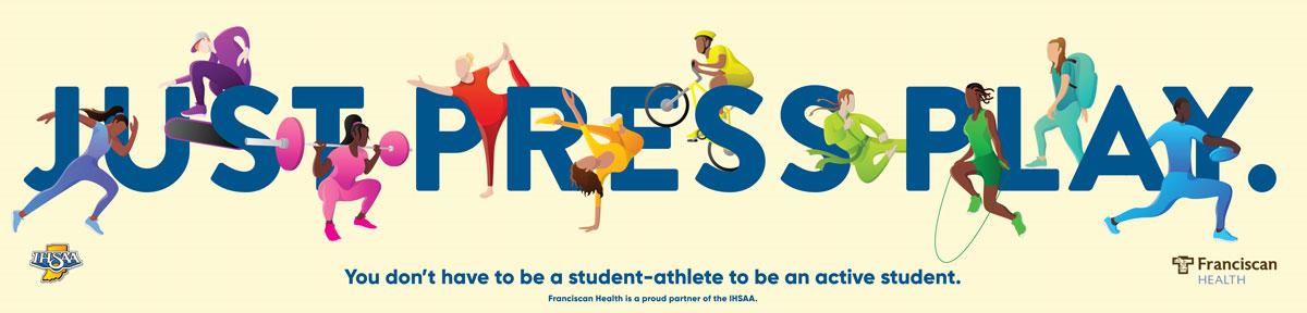 Image of a Franciscan Health poster, with text: Just press play - You don't have to be a student-athlete to be an active student.
