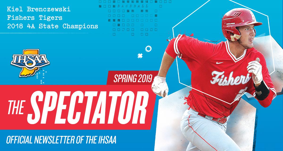 Header image of Kiel Brenczewski of Fishers' Tigers during the 2018 IHSAA Class 4A baseball state championships, with text: The Spectator - Spring 2019 - Official Newsletter of the IHSAA.
