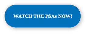 Button with text: Watch the PSAs now!