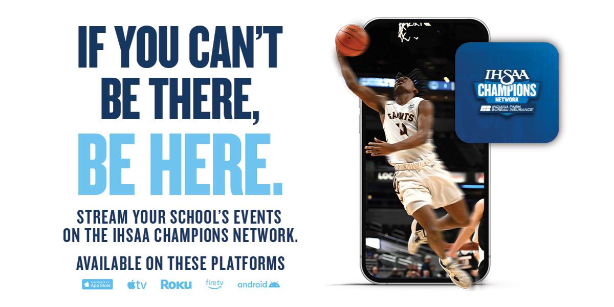 Graphic with IHSAA Champions Network logo and text: If you can't be there, be here. Stream your school's events on the IHSAA Champions Network.