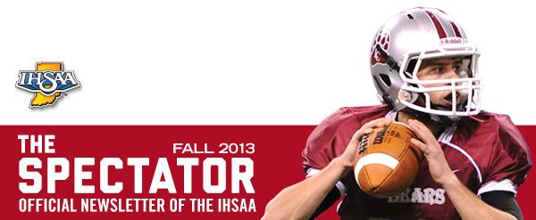 Header with text: The Spectator - Fall 2013 - Official Newsletter of the IHSAA